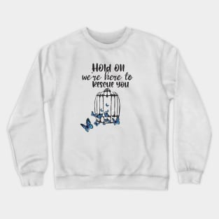 Hold on we're here to rescue you Crewneck Sweatshirt